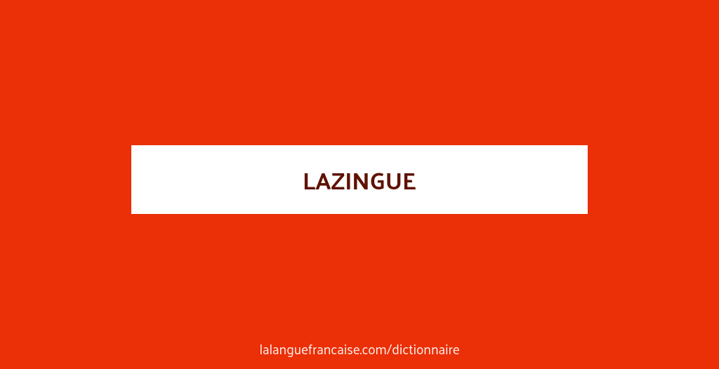 D finition De Lazingue Dictionnaire Fran ais