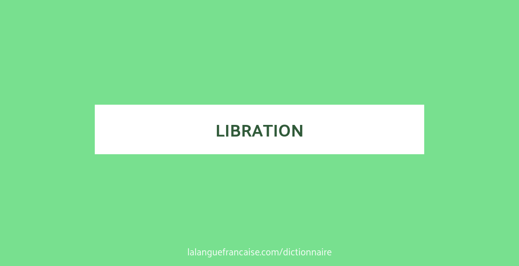 Libration Definition Définition de libration | Dictionnaire français
