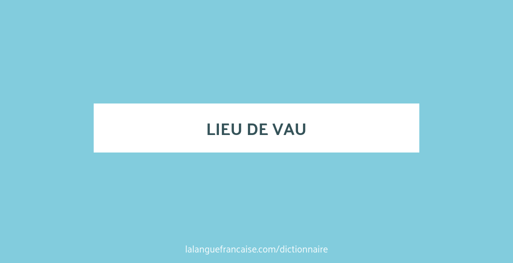 D finition De Lieu De Vau Dictionnaire Fran ais