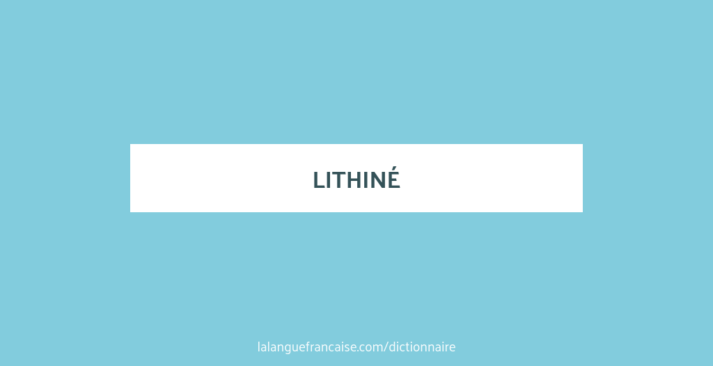 Définition de lithiné Dictionnaire français — free download