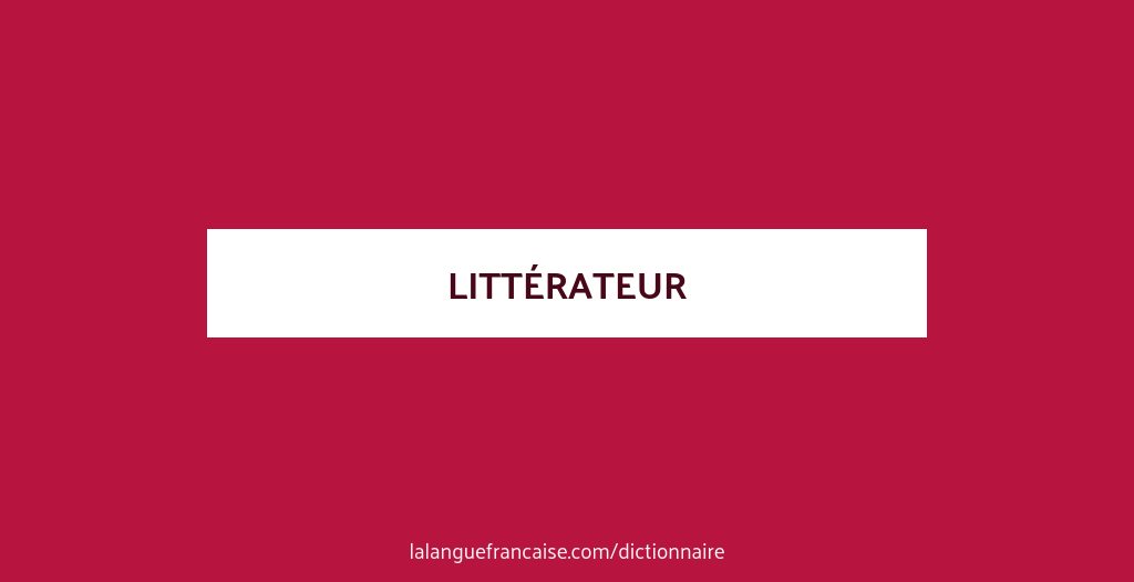 Définition de littérateur Dictionnaire français