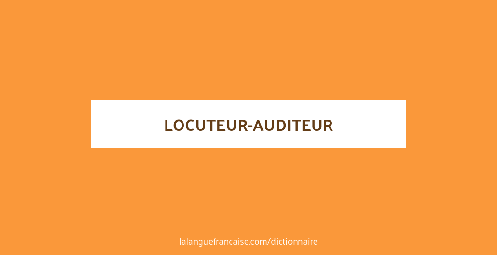 Définition de locuteur-auditeur | Dictionnaire français