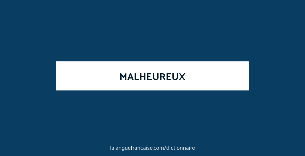 Definition De Malheureux Dictionnaire Francais La Langue Francaise