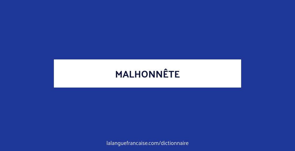 Definition De Malhonnete Dictionnaire Francais La Langue Francaise