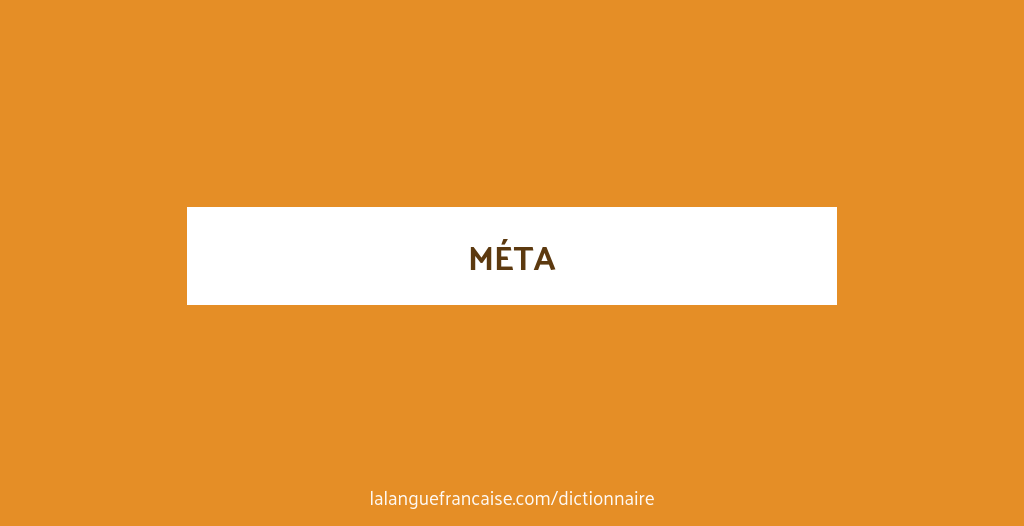Meta Latin Définition de méta | Dictionnaire français