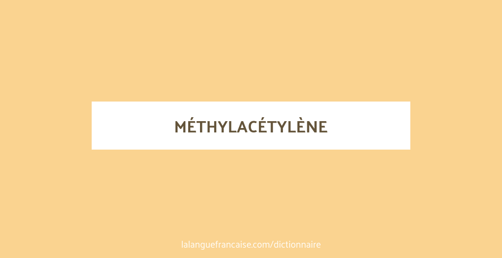 Définition de méthylacétylène | Dictionnaire français