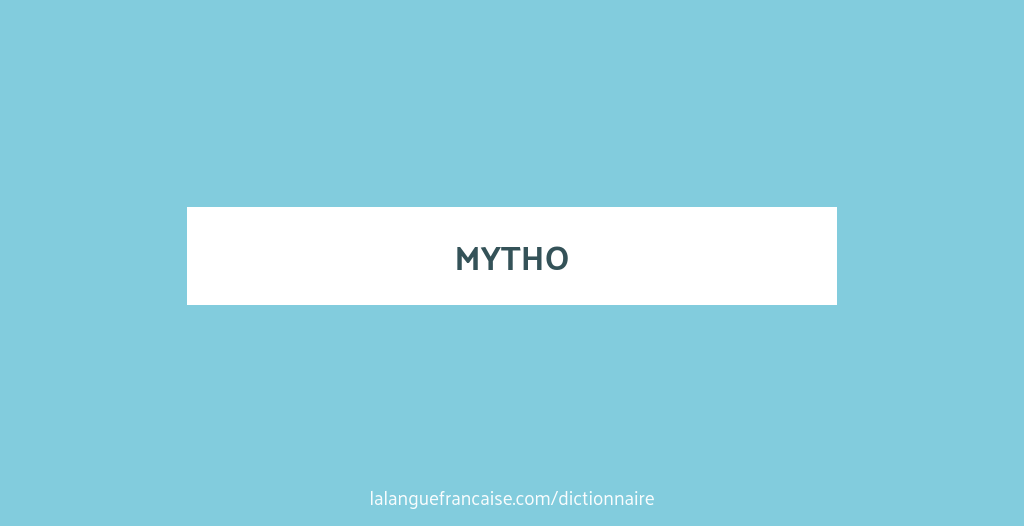 Définition de mytho | Dictionnaire français