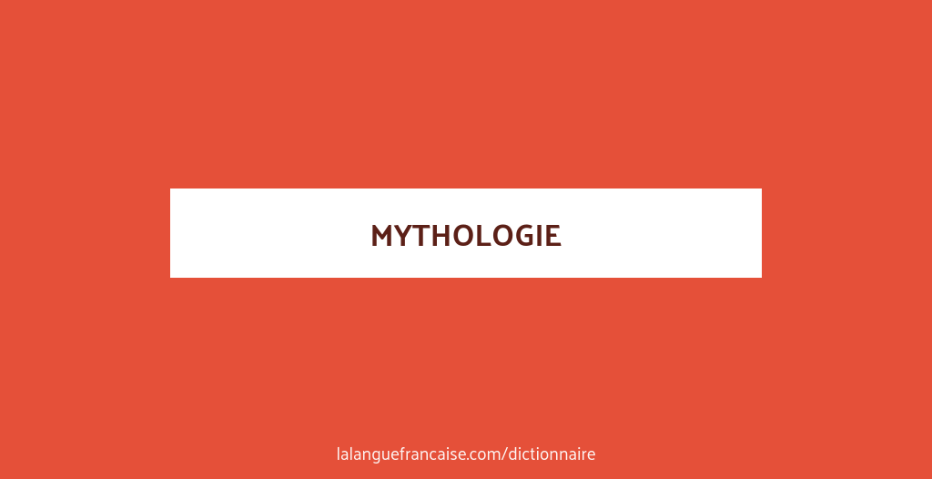 Définition de mythologie | Dictionnaire français