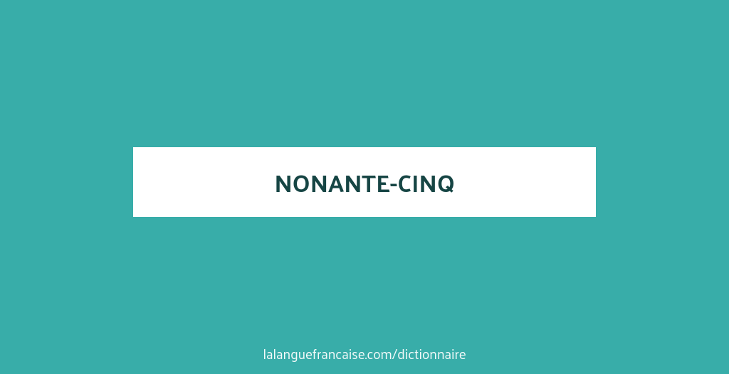 Définition de nonante-cinq | Dictionnaire français
