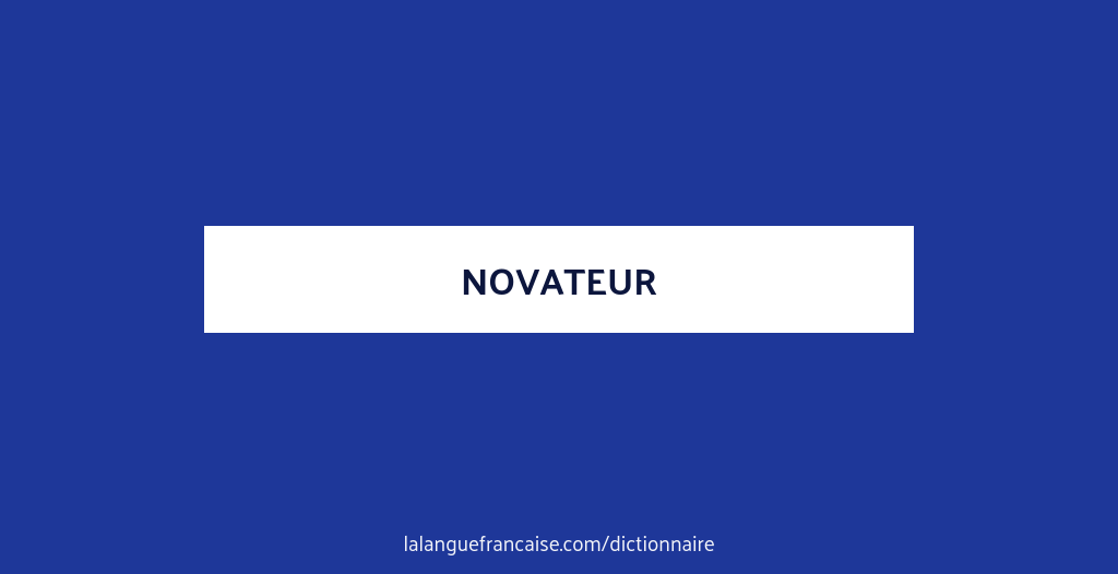 Définition de novateur | Dictionnaire français
