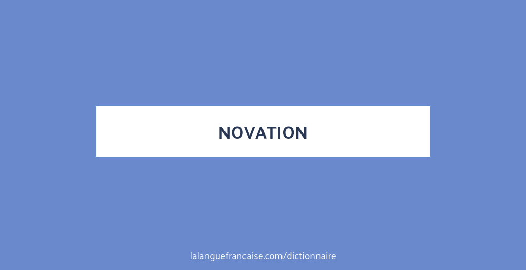 D 233 finition de novation Dictionnaire fran 231 ais
