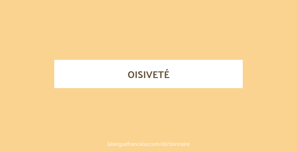 Définition de oisiveté Dictionnaire français