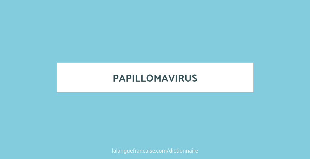 papillomavirus origine mot)