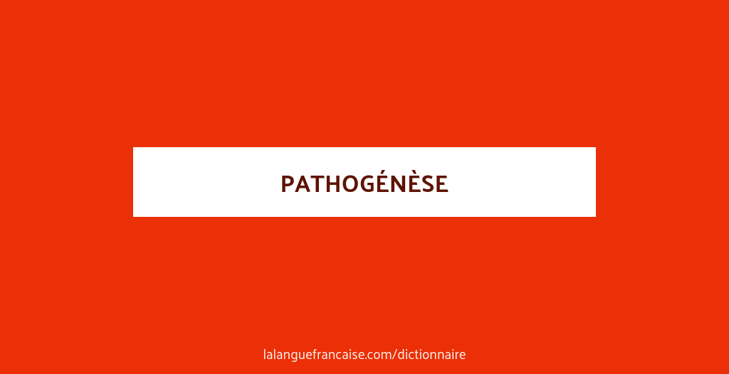 Définition de pathogénèse | Dictionnaire français
