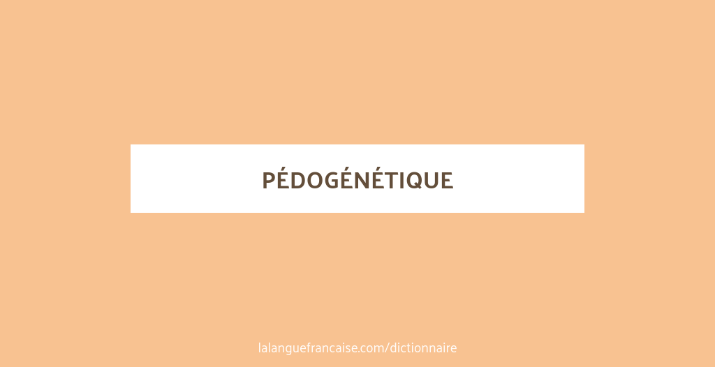 Définition de pédogénétique | Dictionnaire français