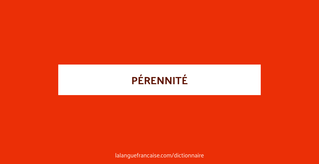 Définition de pérennité | Dictionnaire français