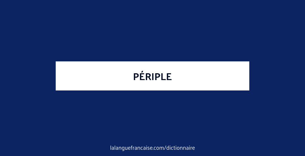 Définition de périple | Dictionnaire français