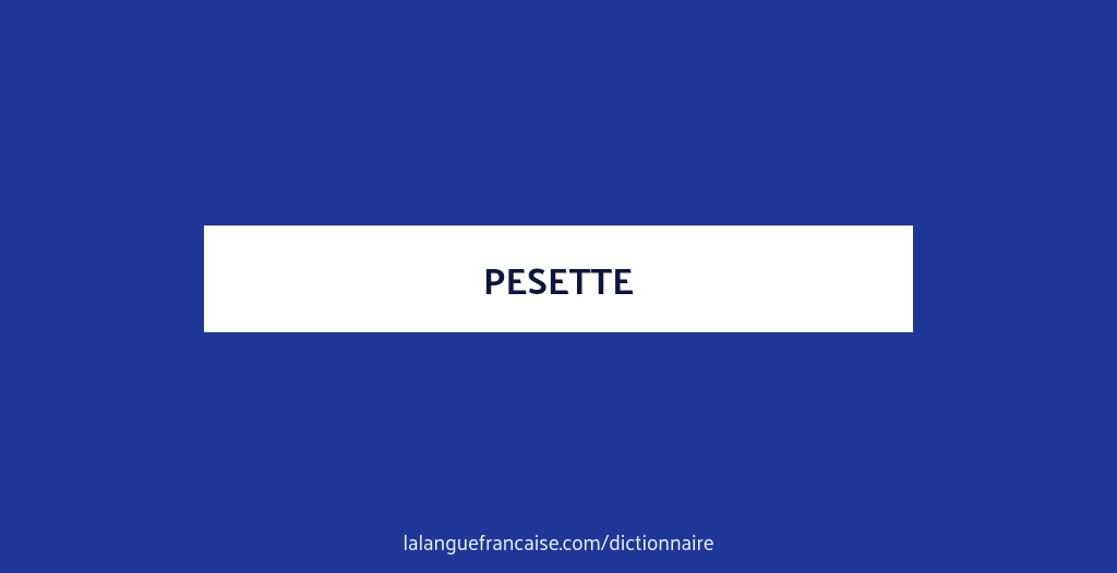 Définition de pesette  Dictionnaire français