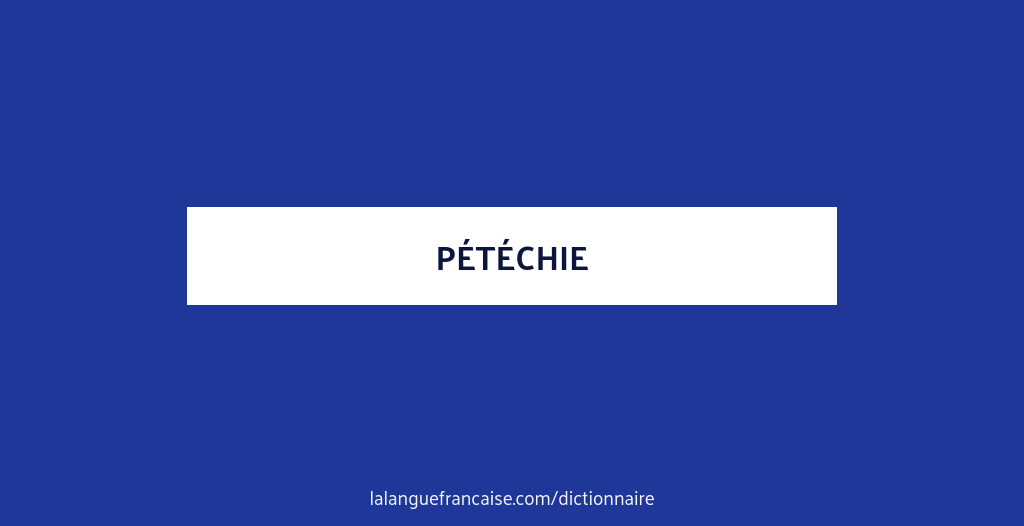 Définition de pétéchie | Dictionnaire français