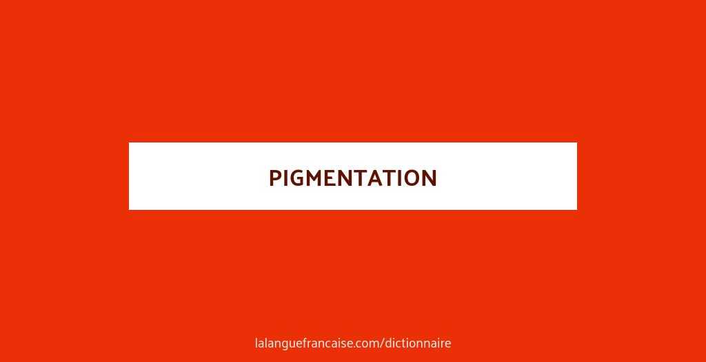 D finition De Pigmentation Dictionnaire Fran ais