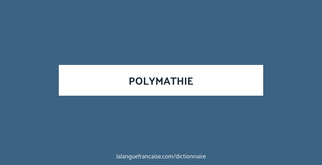 Définition de polymathie | Dictionnaire français