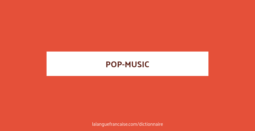 Définition de pop-music | Dictionnaire français