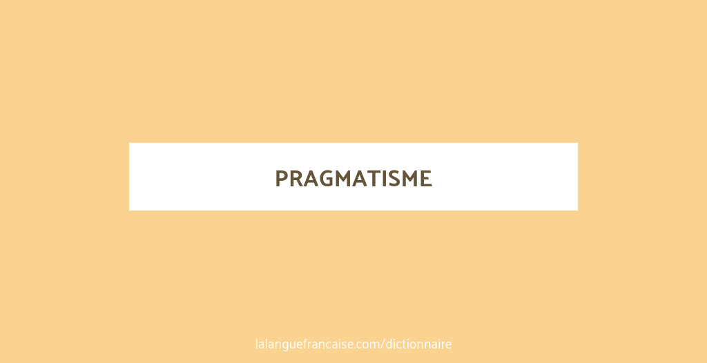 Définition de pragmatisme | Dictionnaire français | La langue française