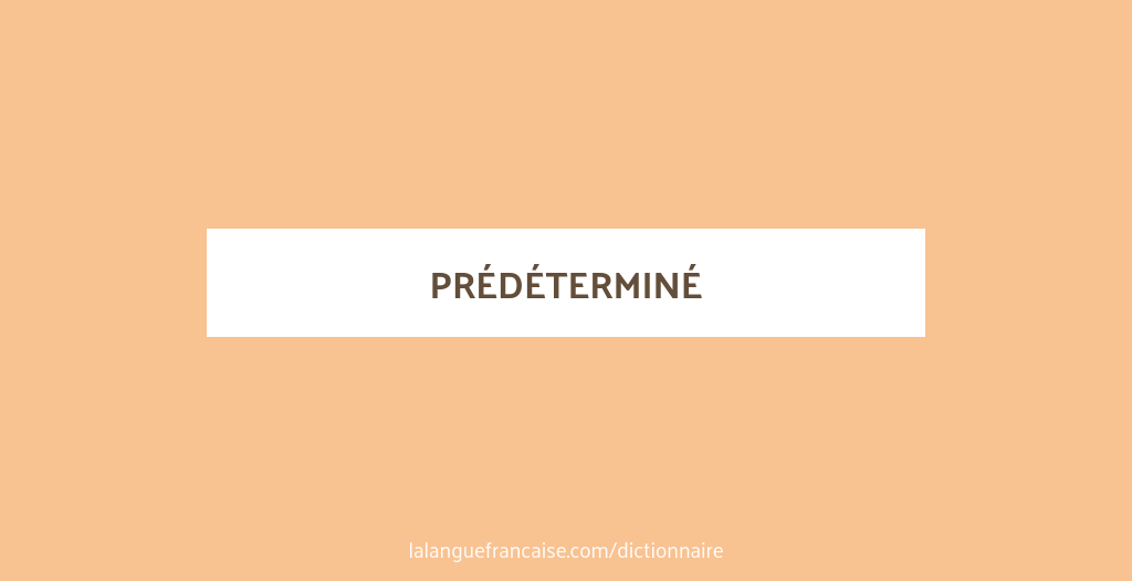 D finition De Pr d termin Dictionnaire Fran ais