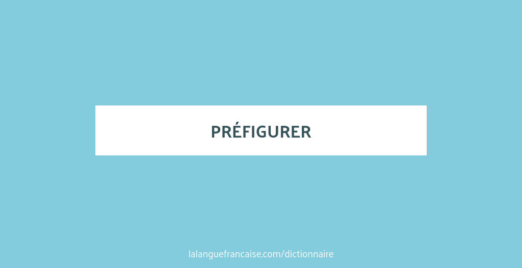 Définition de préfigurer | Dictionnaire français