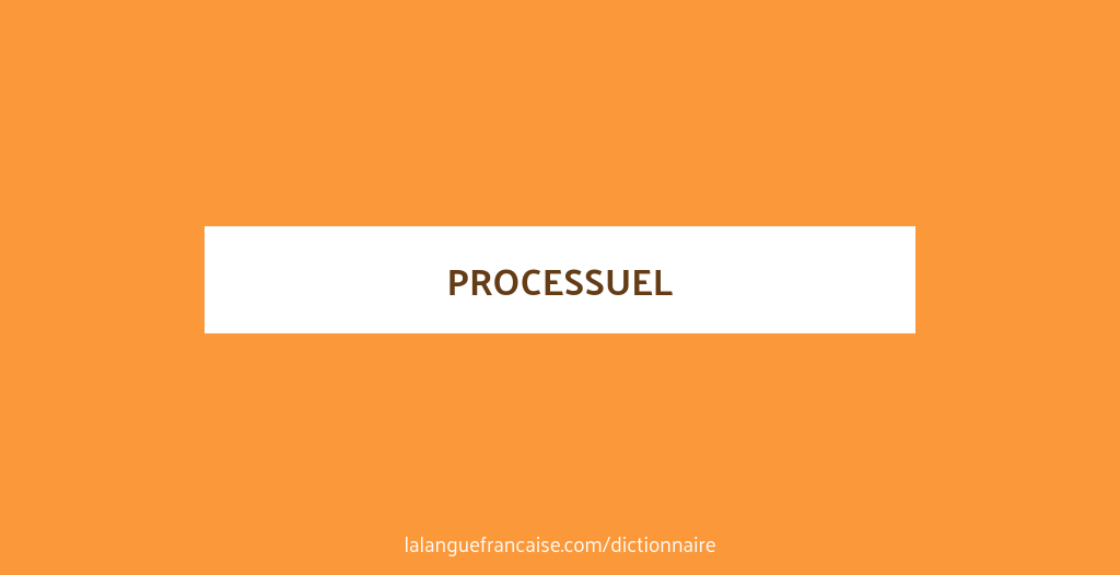 Processually Définition de processuel | Dictionnaire français