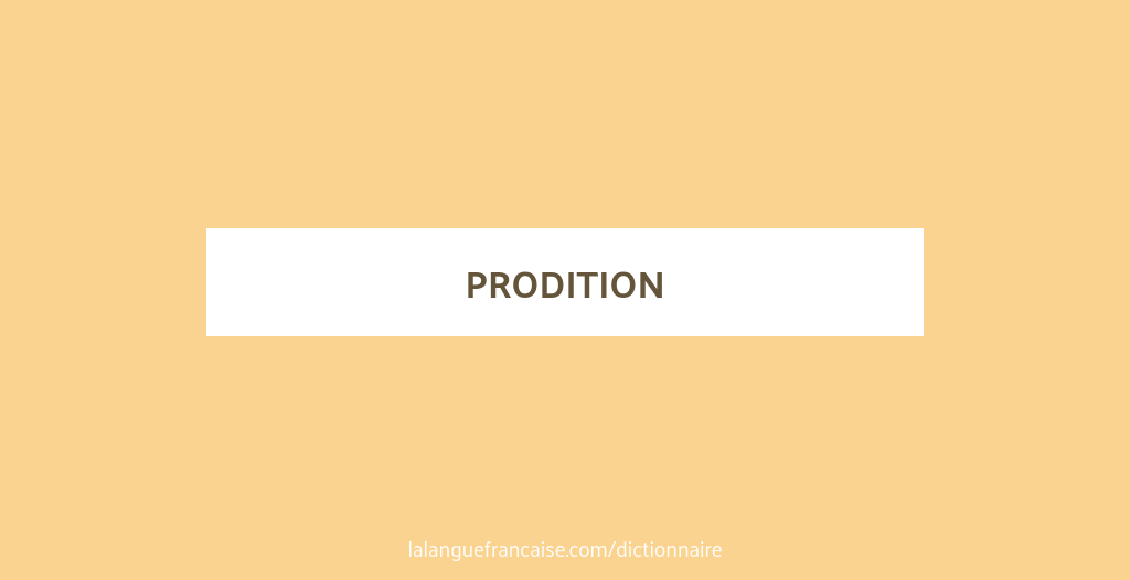 Définition de prodition | Dictionnaire français