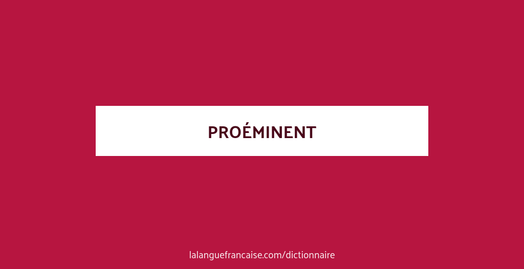 Définition de proéminent | Dictionnaire français