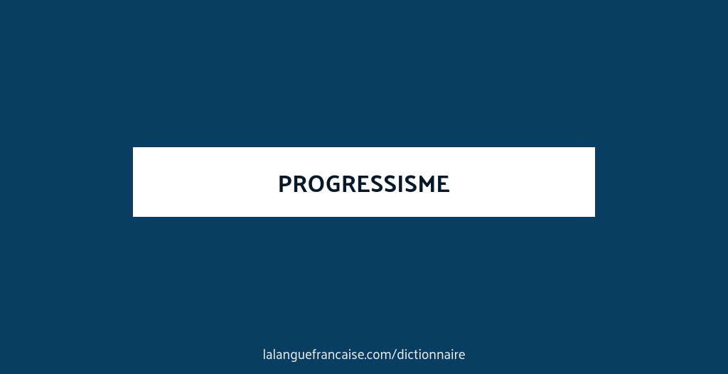 Définition de progressisme | Dictionnaire français