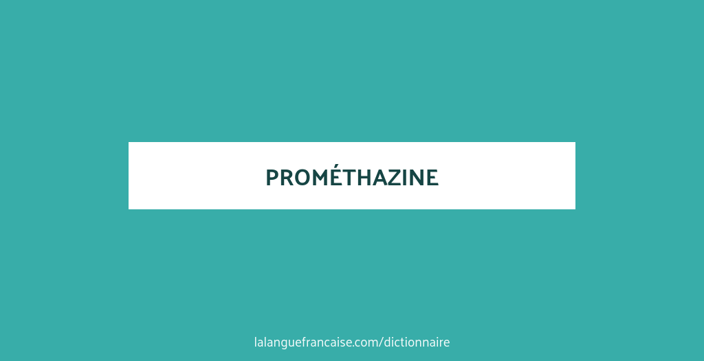 Définition de prométhazine | Dictionnaire français