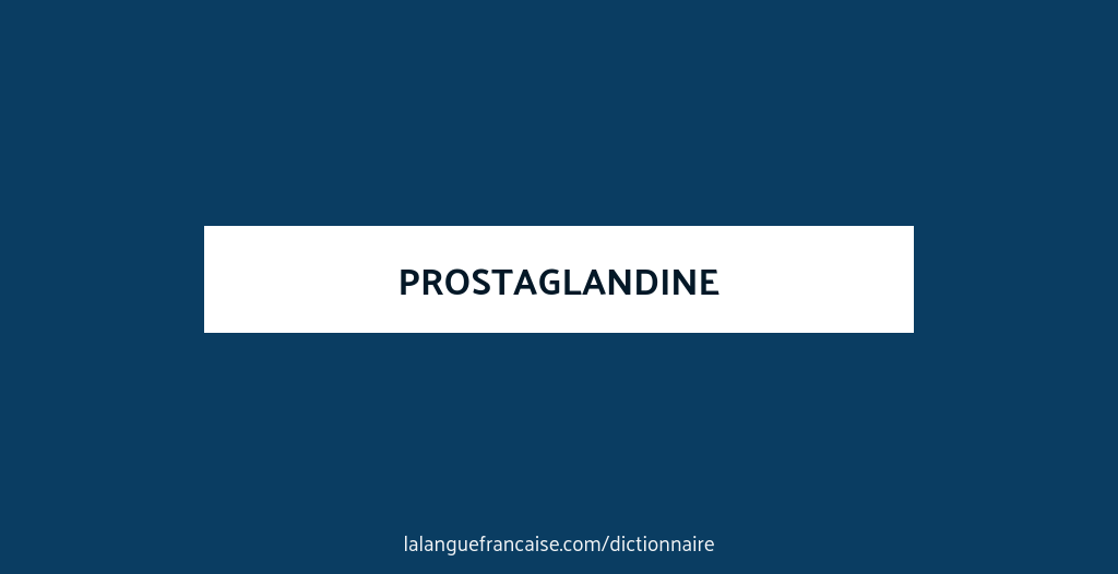 Définition de prostaglandine | Dictionnaire français | La langue française