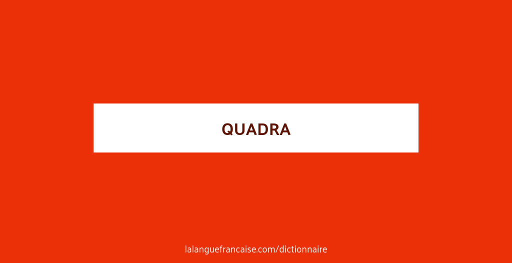 Définition de quadra | Dictionnaire français