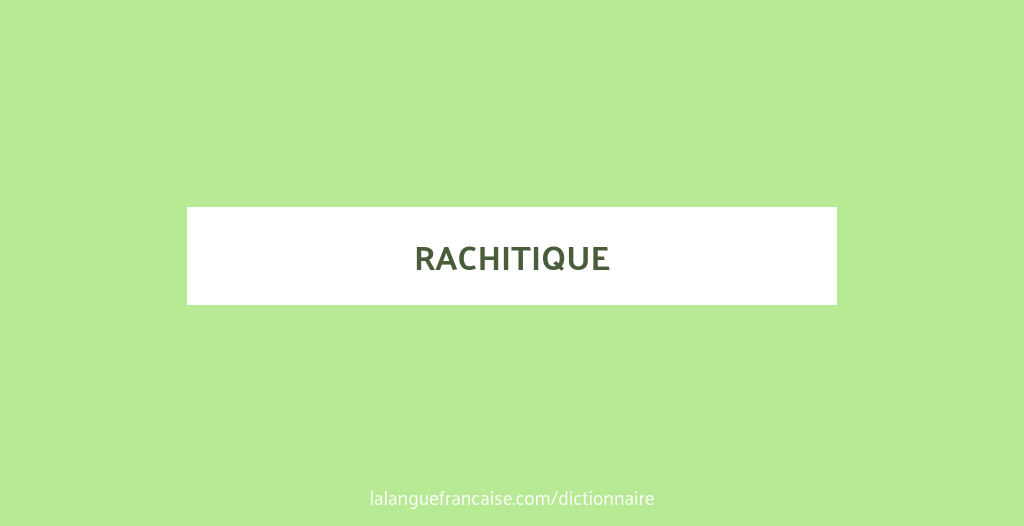 Définition de rachitique | Dictionnaire français