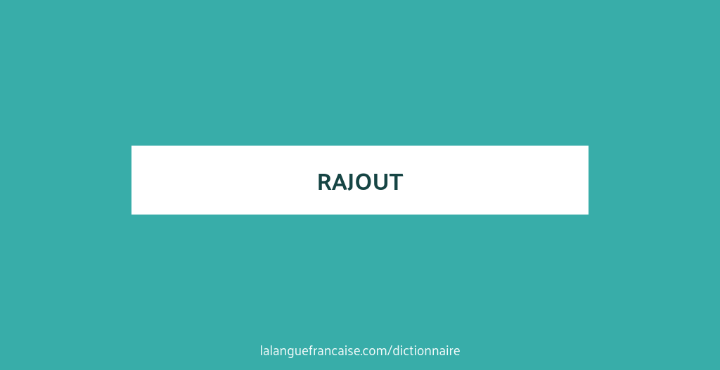 D finition De Rajout Dictionnaire Fran ais D finition De Rajout Dictionnaire Fran ais