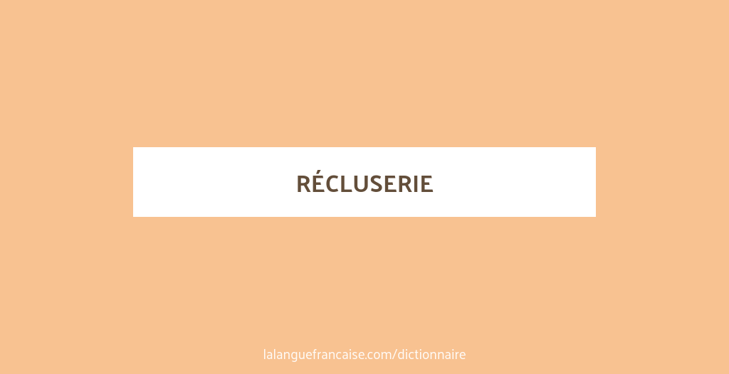 Define Reluce Définition de récluserie | Dictionnaire français