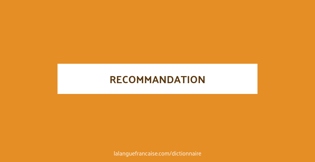 Recommandation Definition De Recommandation La Langue Francaise
