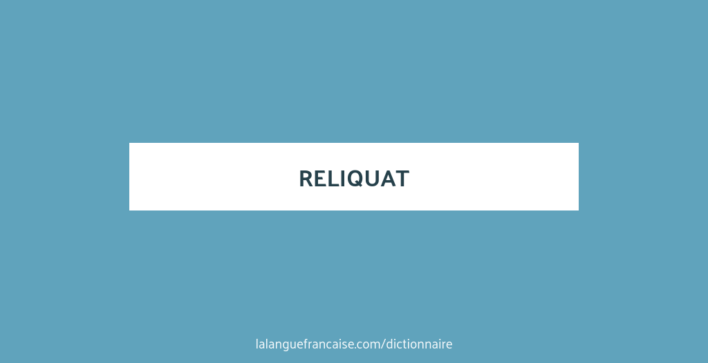 Définition de reliquat | Dictionnaire français