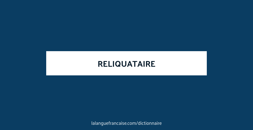 Définition de reliquataire | Dictionnaire français