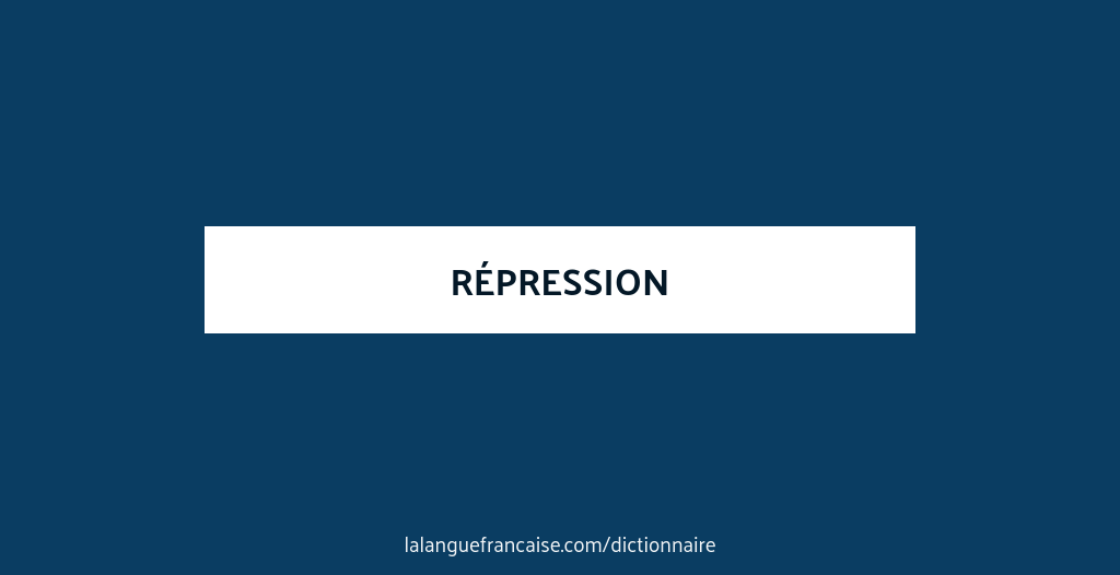 Définition de répression | Dictionnaire français