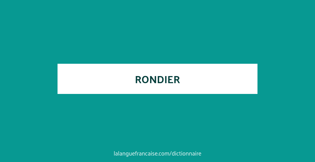 Définition de rondier | Dictionnaire français