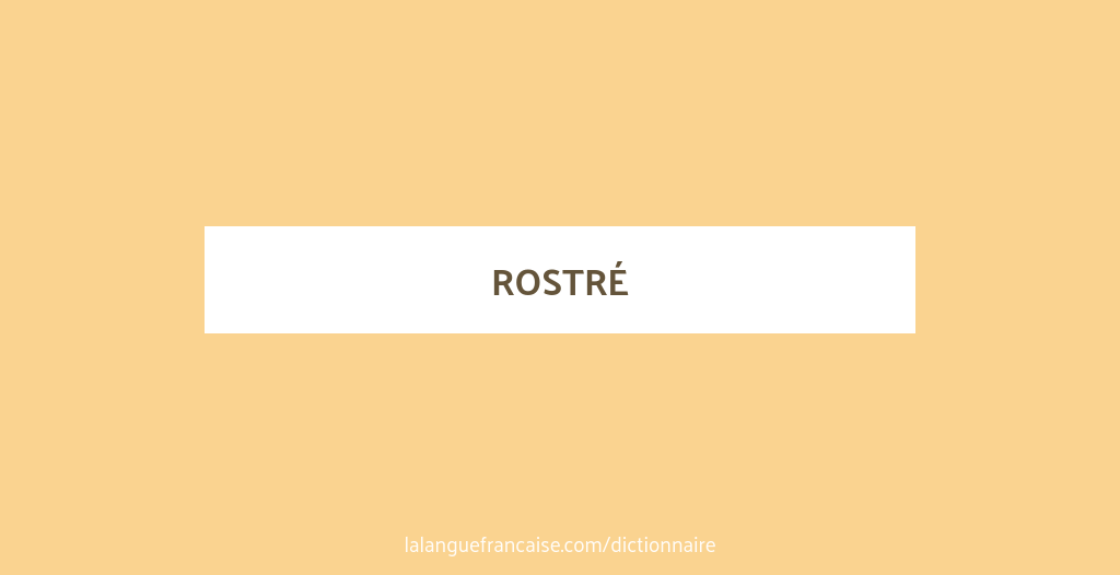 Définition de rostré | Dictionnaire français