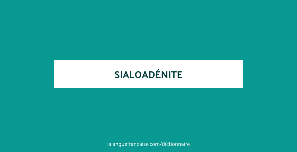 Définition de sialoadénite | Dictionnaire français