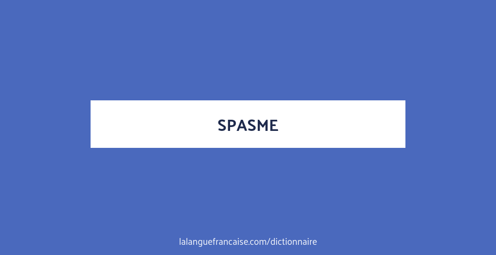 Définition de spasme | Dictionnaire français