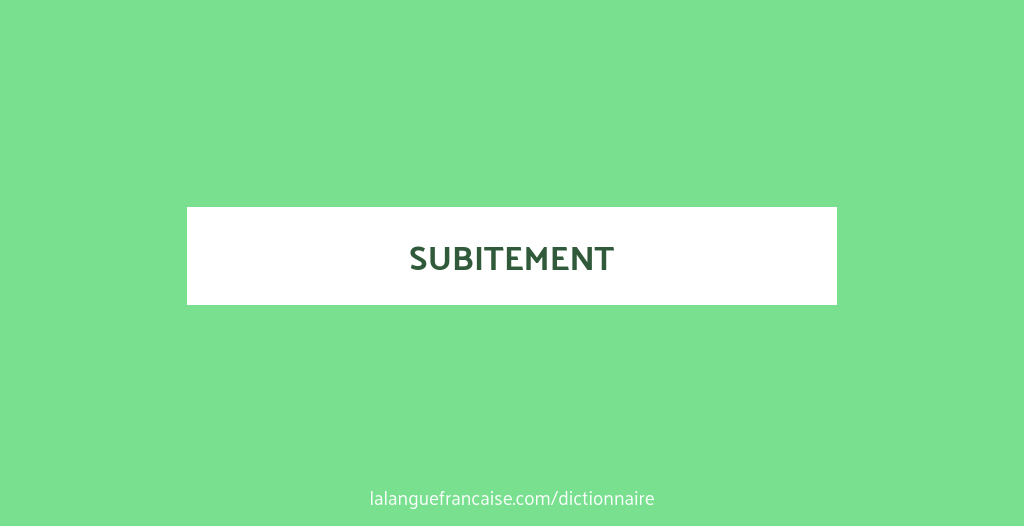 Subit Définition de subitement | Dictionnaire français