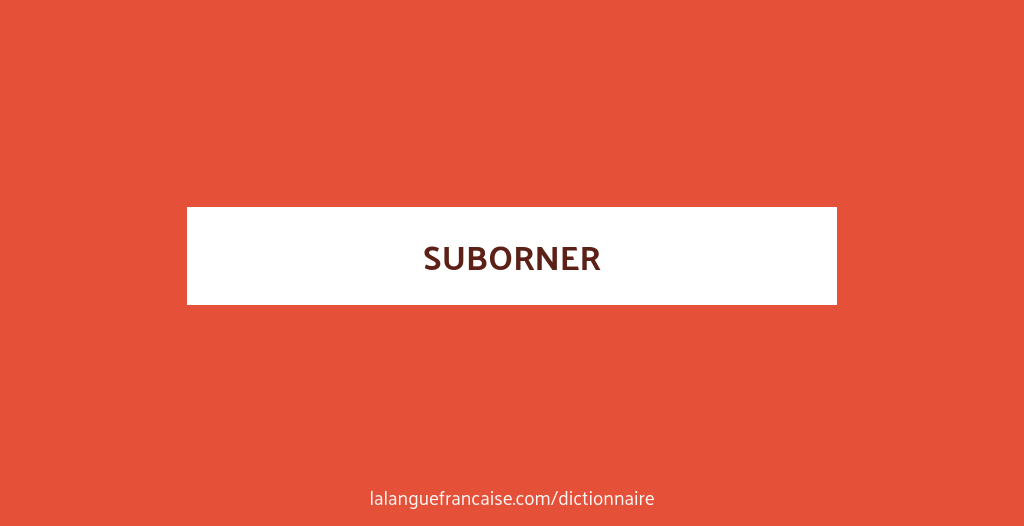 Définition de suborner | Dictionnaire français