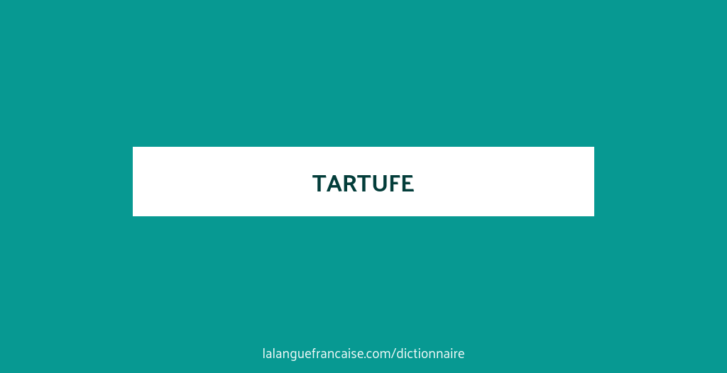 Définition de tartufe | Dictionnaire français